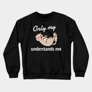 Only My Cat Understands Me Crewneck Sweatshirt